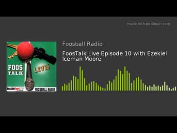 FoosTalk Live Episode 10 with Ezekiel Iceman Moore