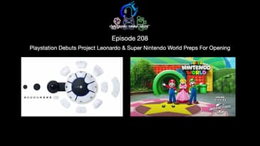 Episode 208 - Playstation Debuts Project Leonardo & Super Nintendo World Preps For Opening