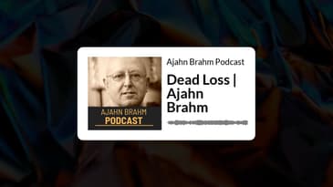 Dead Loss | Ajahn Brahm | Ajahn Brahm Podcast