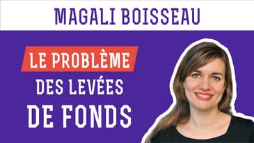 Magali Boisseau - Le problème des levées de fonds ! 💰