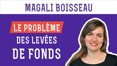 Magali Boisseau - Le problème des levées de fonds ! 💰