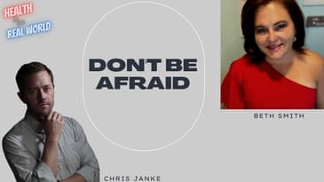 Don't Be Afraid with Beth Smith - Health in the Real World with Chris Janke