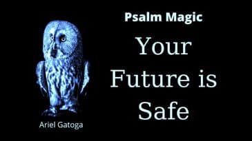 Psalm 84: YOUR FUTURE IS SAFE!!