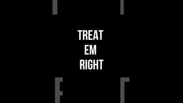 TREAT EM RIGHT