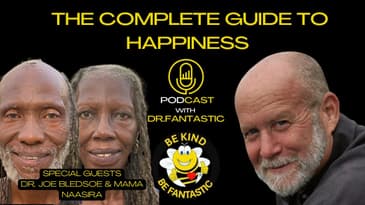 The Complete Guide to Happiness Podcast with Dr. Fantastic: Dr. Joe Bledsoe & Mama Naasira