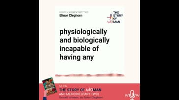 E6: Woman and Medicine part 2: Elinor Cleghorn, Unwell Women
