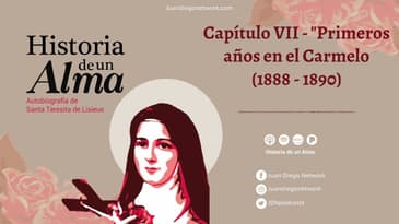 Historia de un Alma Capítulo VII - "Primeros años en el Carmelo (1888 - 1890)