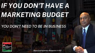 Black Entrepreneur Blueprint 422 - Jay Jones - If You Don't Have A Marketing Budget You Don't...