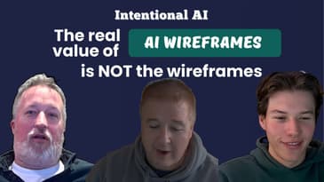 S3E8 - Intentional AI: The real value of AI wireframes is NOT the wireframes