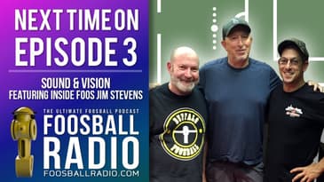 Next Time on Foosball Radio - Episode 3: Sound & Vision