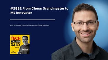 2882: From Chess Grandmaster to ML Innovator: Tal Shaked’s Journey