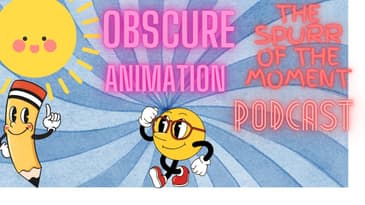 Spurr of The Moment Podcast: Obscure Animation