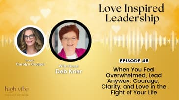 When You Feel Overwhelmed, Lead Anyway: Courage, Clarity, and Love in the Fight of Your Life