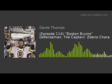 (Episode 114) "Boston Bruins" Defenseman, The Captain: Zdeno Chara.