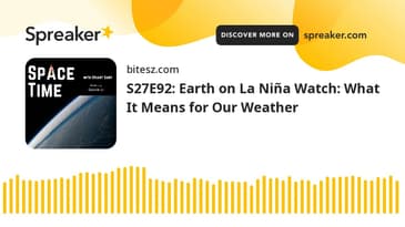 S27E92: Earth on La Niña Watch: What It Means for Our Weather