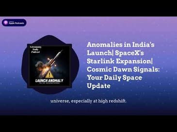 Anomalies in India's Launch| SpaceX's Starlink Expansion| Cosmic Dawn Signals: Your Daily Space...