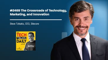 2469: Sitecore CEO Steve Tzikakis on the Crossroads of Technology, Marketing, and Innovation