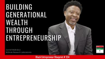 Black Entrepreneur Blueprint 334 Cornell McBride -Building Generational Wealth With Entrepreneurship