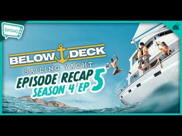 Below Deck: Sailing Yacht Season 4 Ep 5 Recap | Big Deck Energy