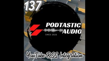 137 Unlocking YouTube's Potential: Our Journey with the New Podcast RSS Integration and Results