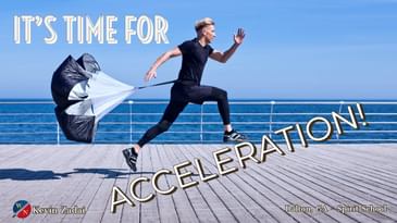 It's Time For Acceleration! - Kevin Zadai
