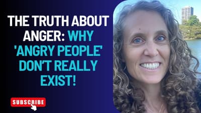 The Truth About Anger: Why Angry People Don't Really Exist!
