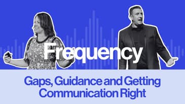 Frequency Ep 4: Gaps, Guidance & Getting Communication Right