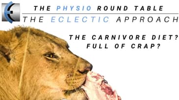 The Physio Round Table Podcast - The Carnivore Diet - Full of Crap?
