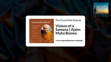 Visions of a Samana | Ajahn Maha Boowa | The Forest Path Podcast