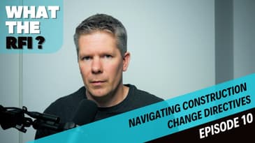 Navigating Construction Change Directives | What the RFI Podcast