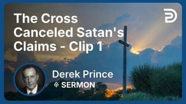 The Cross Canceled Satan's Claims | Clip 1 | Derek Prince
