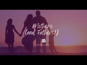 Mothers (and Fathers!)