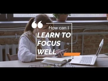 How can I learn to focus well
