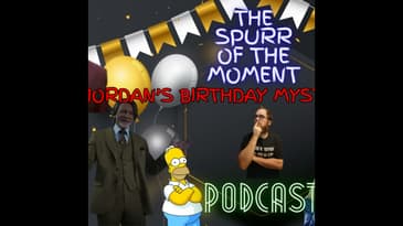 Spurr Of The Moment Podcast: Jordan's Birthday Mystery Episode