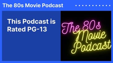 This Podcast is Rated PG-13 | The 80s Movie Podcast