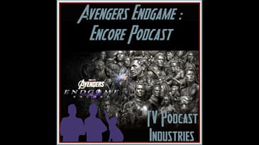 Avengers Endgame Encore podcast
