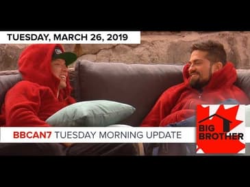 Big Brother Canada 7 | March 26 | Tuesday Morning Update Podcast