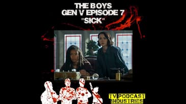 Gen V Episode 7 "SICK" Podcast