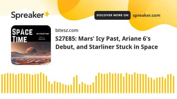 S27E85: Mars' Icy Past, Ariane 6's Debut, and Starliner Stuck in Space
