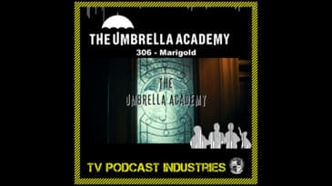 Umbrella Academy 306 Podcast "Marigold"