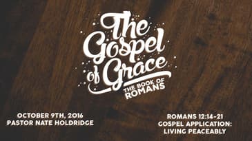 Romans 12:14-21 -- Gospel Application: Living Peaceably