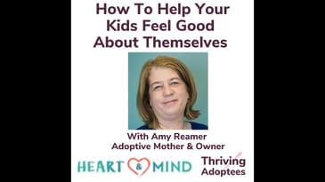 How To Help Our Kids Feel Good About Themselves With Amy Reamer Adoptive Mother & Owner