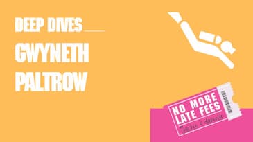 No More Late Fees - Deep Dive - Gwyneth Paltrow