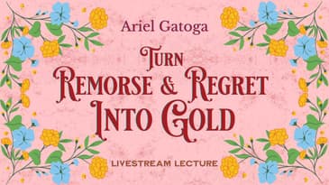 Turn Remorse and Regret Into Gold -