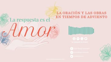 La respuesta es el amor - La oración y las obras en tiempos de Adviento T1 Ep. 06