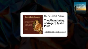 The Abandoning of Anger | Ajahn Plien | The Forest Path Podcast