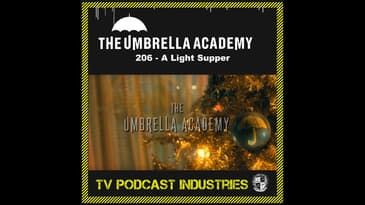 Umbrella Academy 206 Podcast "A Light Supper"