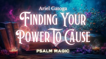 Psalm 11: Finding Your Power To Cause Your Desires To Appear
