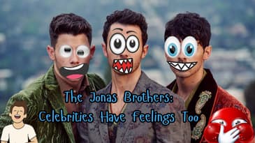 The Jonas Brothers: Celebrities Have Feelings Too