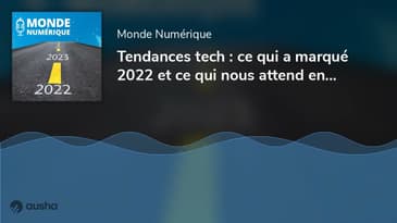 Tendances tech : ce qui a marqué 2022 et ce qui nous attend en 2023